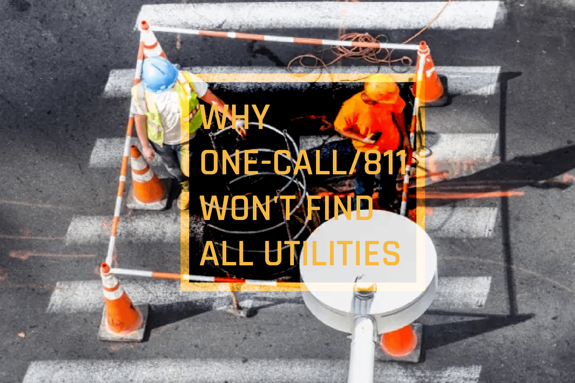 Featured image for “WHY ONE CALL / 811 WON’T FIND ALL UTILITIES”